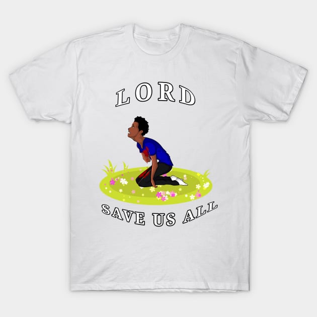 LORD SAVE US ALL T-Shirt by CazzyShop